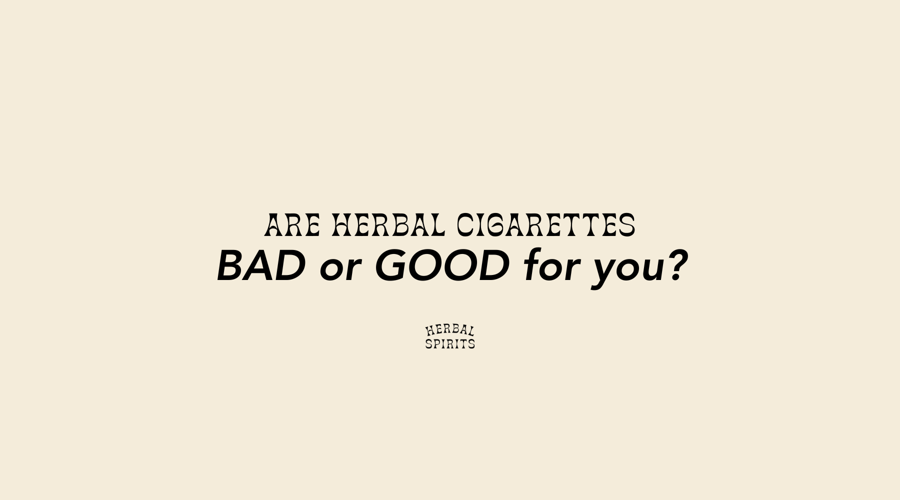 Are herbal cigarettes BAD or GOOD for you?